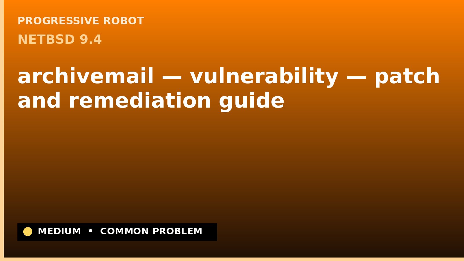 NetBSD 9.4 — archivemail — vulnerability — patch and remediation guide — diagnosis and fix on NetBSD 9.4