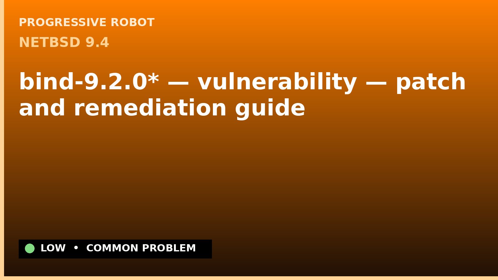 NetBSD 9.4 — bind-9.2.0* — vulnerability — patch and remediation guide — diagnosis and fix on NetBSD 9.4