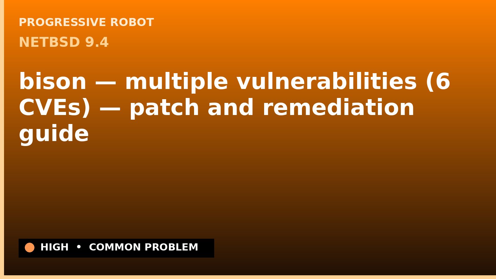 NetBSD 9.4 — bison — multiple vulnerabilities (6 CVEs) — patch and remediation guide — diagnosis and fix on NetBSD 9.4