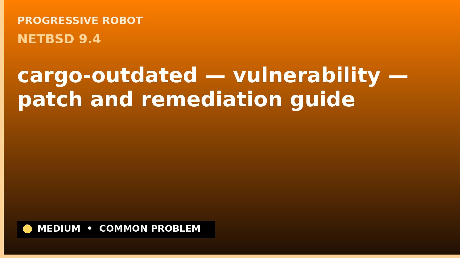 NetBSD 9.4 — cargo-outdated — vulnerability — patch and remediation guide — diagnosis and fix on NetBSD 9.4
