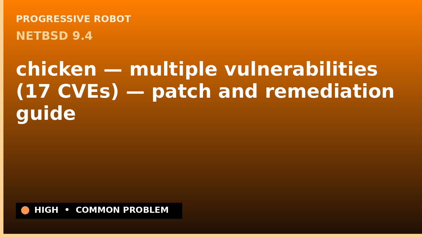 NetBSD 9.4 — chicken — multiple vulnerabilities (17 CVEs) — patch and remediation guide — diagnosis and fix on NetBSD 9.4