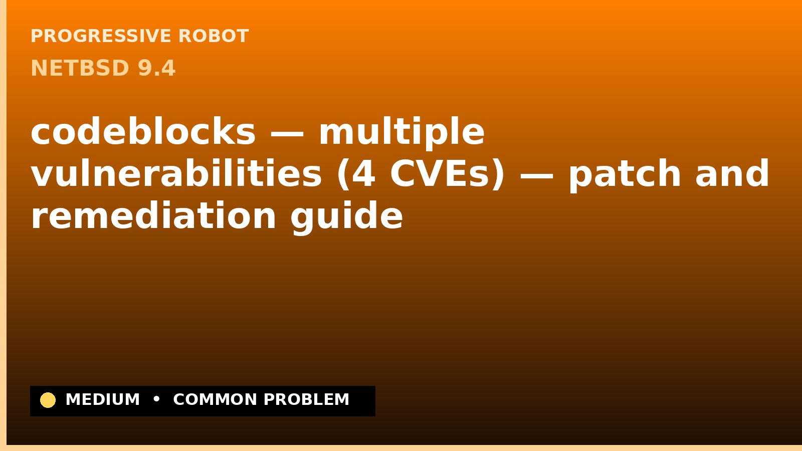 NetBSD 9.4 — codeblocks — multiple vulnerabilities (4 CVEs) — patch and remediation guide — diagnosis and fix on NetBSD 9.4