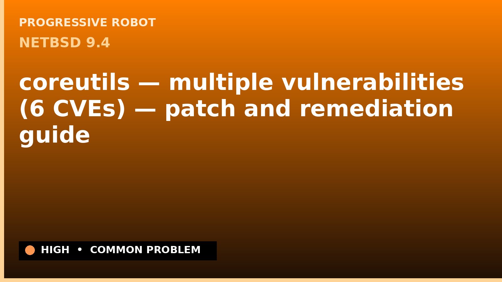 NetBSD 9.4 — coreutils — multiple vulnerabilities (6 CVEs) — patch and remediation guide — diagnosis and fix on NetBSD 9.4