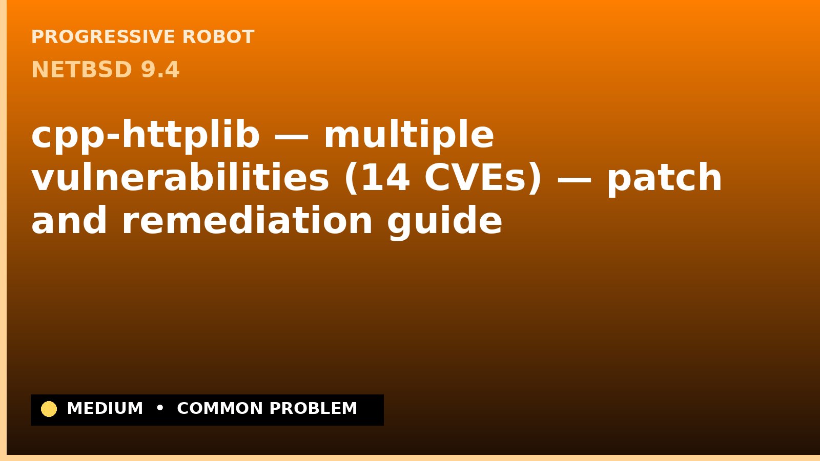 NetBSD 9.4 — cpp-httplib — multiple vulnerabilities (14 CVEs) — patch and remediation guide — diagnosis and fix on NetBSD 9.4