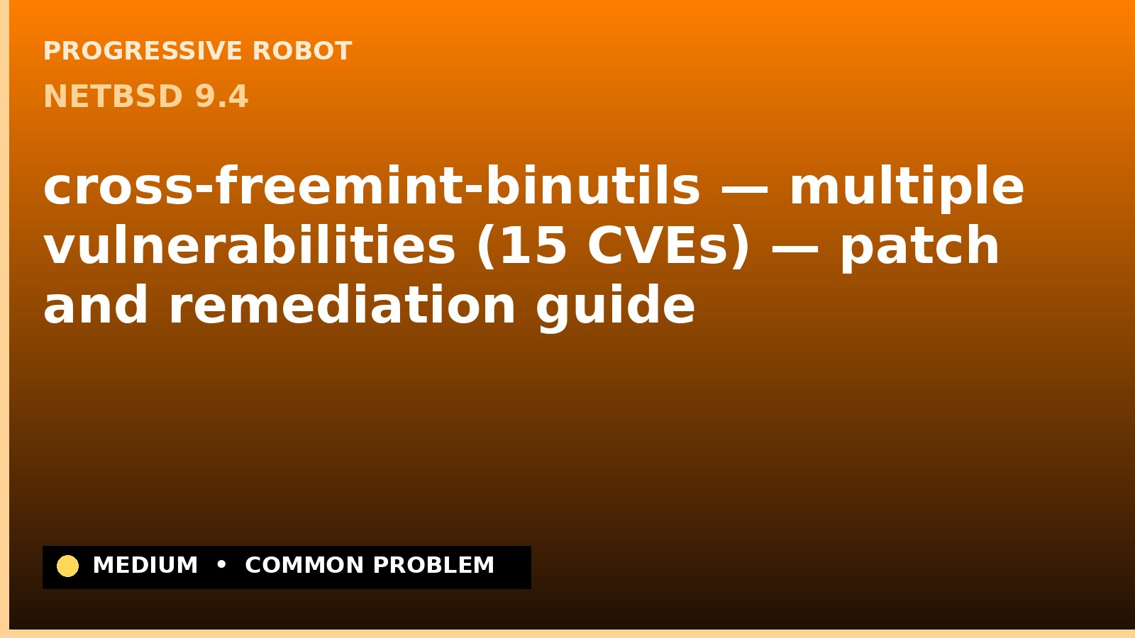 NetBSD 9.4 — cross-freemint-binutils — multiple vulnerabilities (15 CVEs) — patch and remediation guide — diagnosis and fix on NetBSD 9.4