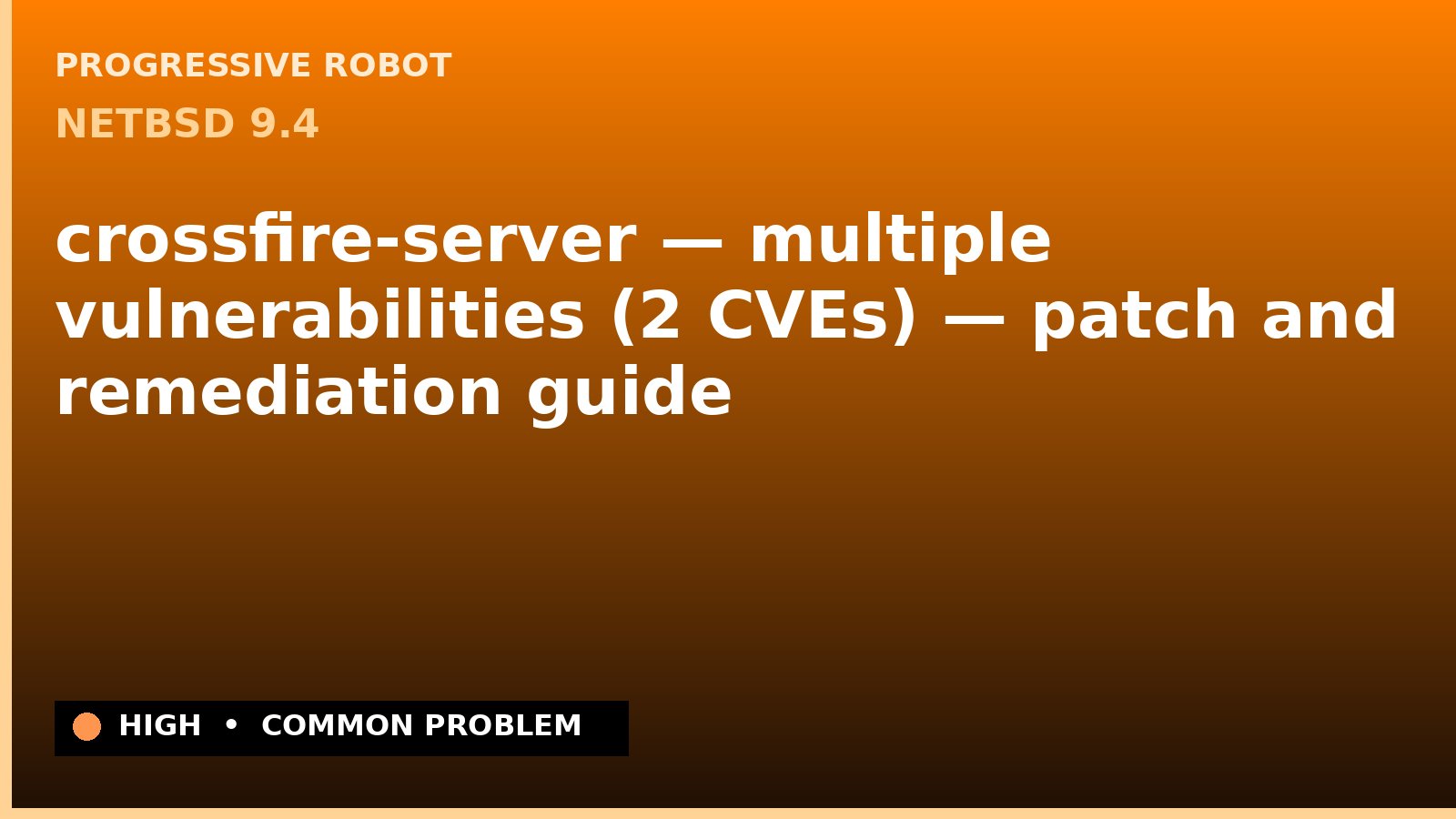 NetBSD 9.4 — crossfire-server — multiple vulnerabilities (2 CVEs) — patch and remediation guide — diagnosis and fix on NetBSD 9.4
