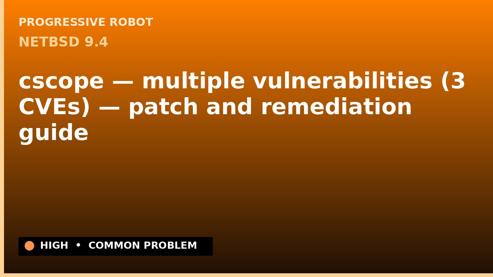 NetBSD 9.4 — cscope — multiple vulnerabilities (3 CVEs) — patch and remediation guide — diagnosis and fix on NetBSD 9.4