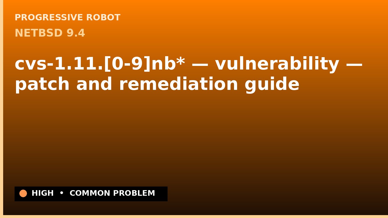 NetBSD 9.4 — cvs-1.11.[0-9]nb* — vulnerability — patch and remediation guide — diagnosis and fix on NetBSD 9.4