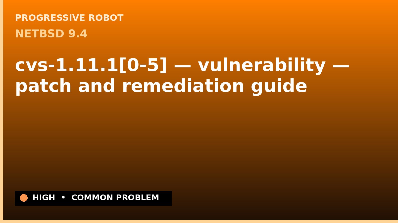 NetBSD 9.4 — cvs-1.11.1[0-5] — vulnerability — patch and remediation guide — diagnosis and fix on NetBSD 9.4
