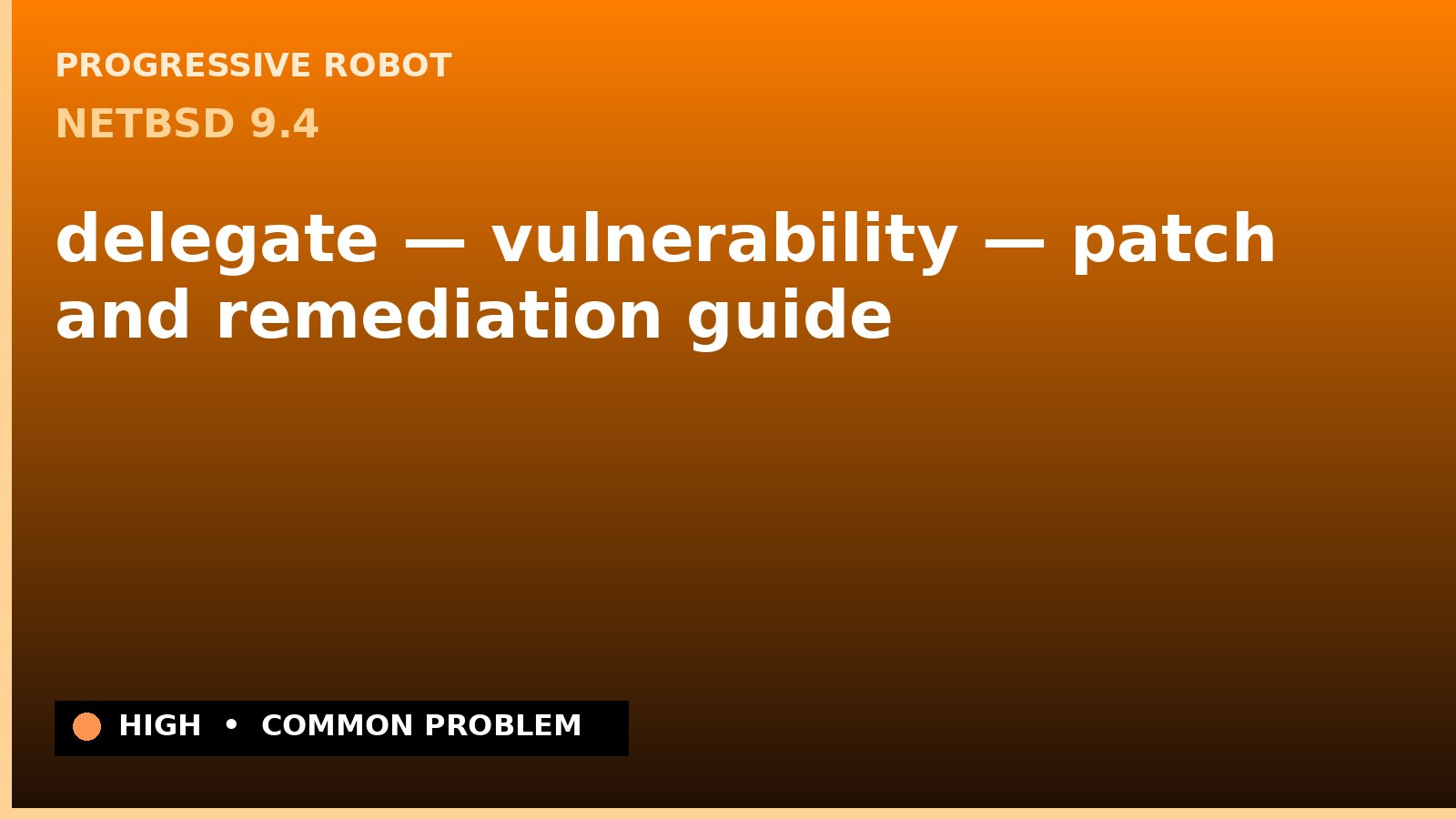 NetBSD 9.4 — delegate — vulnerability — patch and remediation guide — diagnosis and fix on NetBSD 9.4