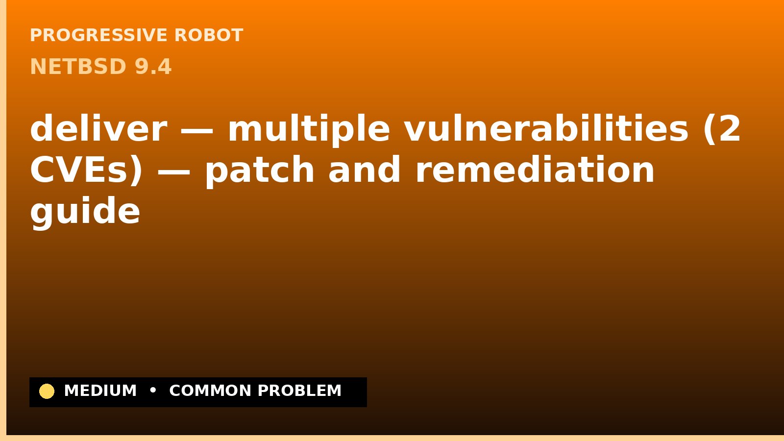 NetBSD 9.4 — deliver — multiple vulnerabilities (2 CVEs) — patch and remediation guide — diagnosis and fix on NetBSD 9.4