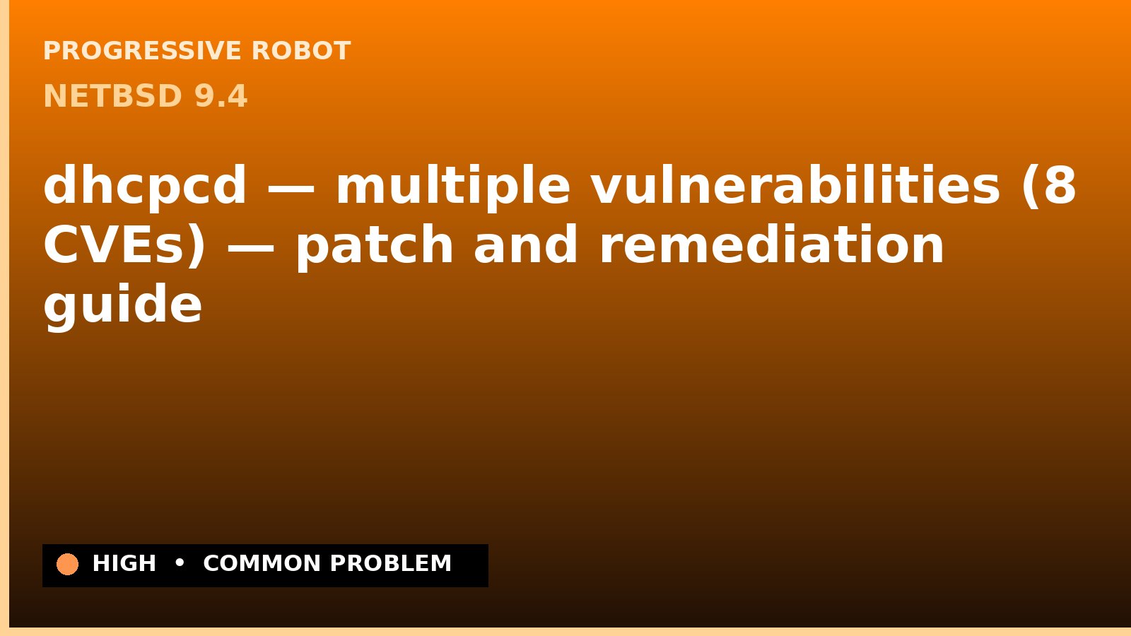 NetBSD 9.4 — dhcpcd — multiple vulnerabilities (8 CVEs) — patch and remediation guide — diagnosis and fix on NetBSD 9.4