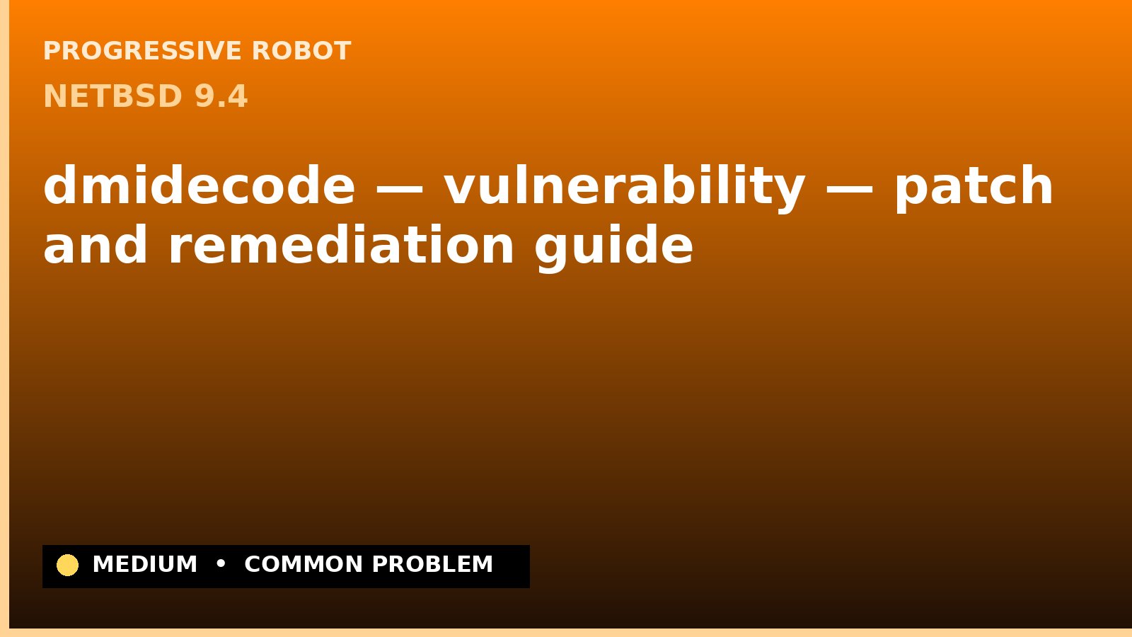 NetBSD 9.4 — dmidecode — vulnerability — patch and remediation guide — diagnosis and fix on NetBSD 9.4