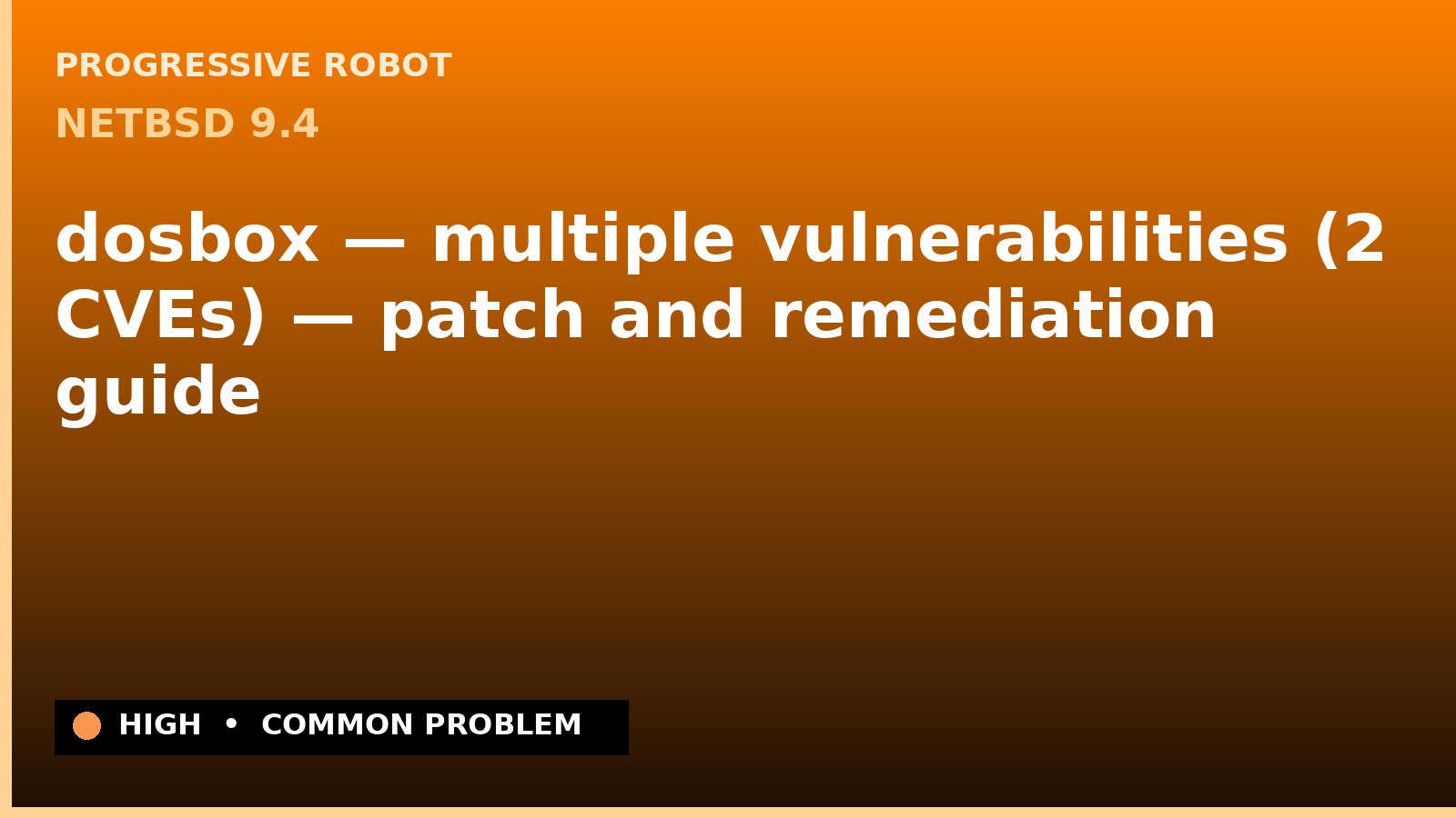 NetBSD 9.4 — dosbox — multiple vulnerabilities (2 CVEs) — patch and remediation guide — diagnosis and fix on NetBSD 9.4