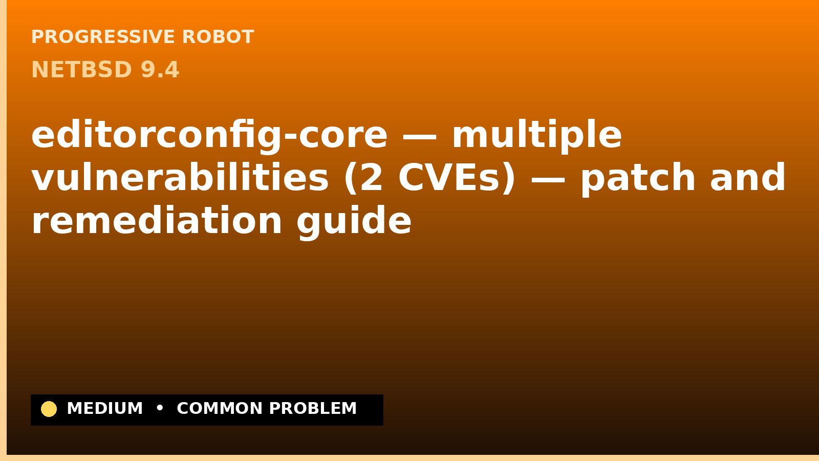 NetBSD 9.4 — editorconfig-core — multiple vulnerabilities (2 CVEs) — patch and remediation guide — diagnosis and fix on NetBSD 9.4