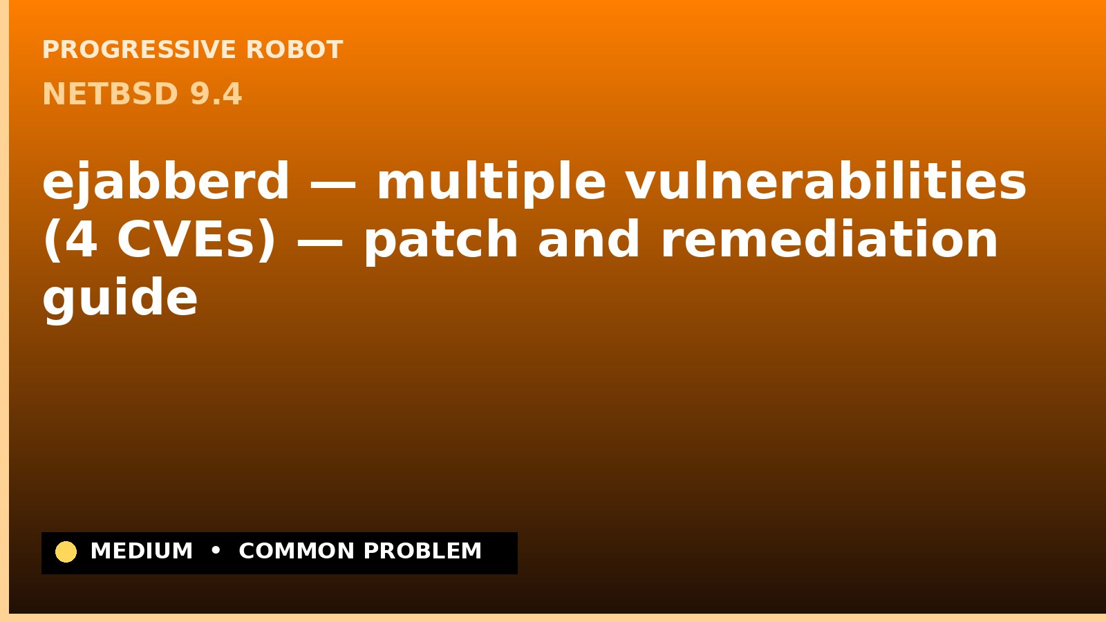NetBSD 9.4 — ejabberd — multiple vulnerabilities (4 CVEs) — patch and remediation guide — diagnosis and fix on NetBSD 9.4