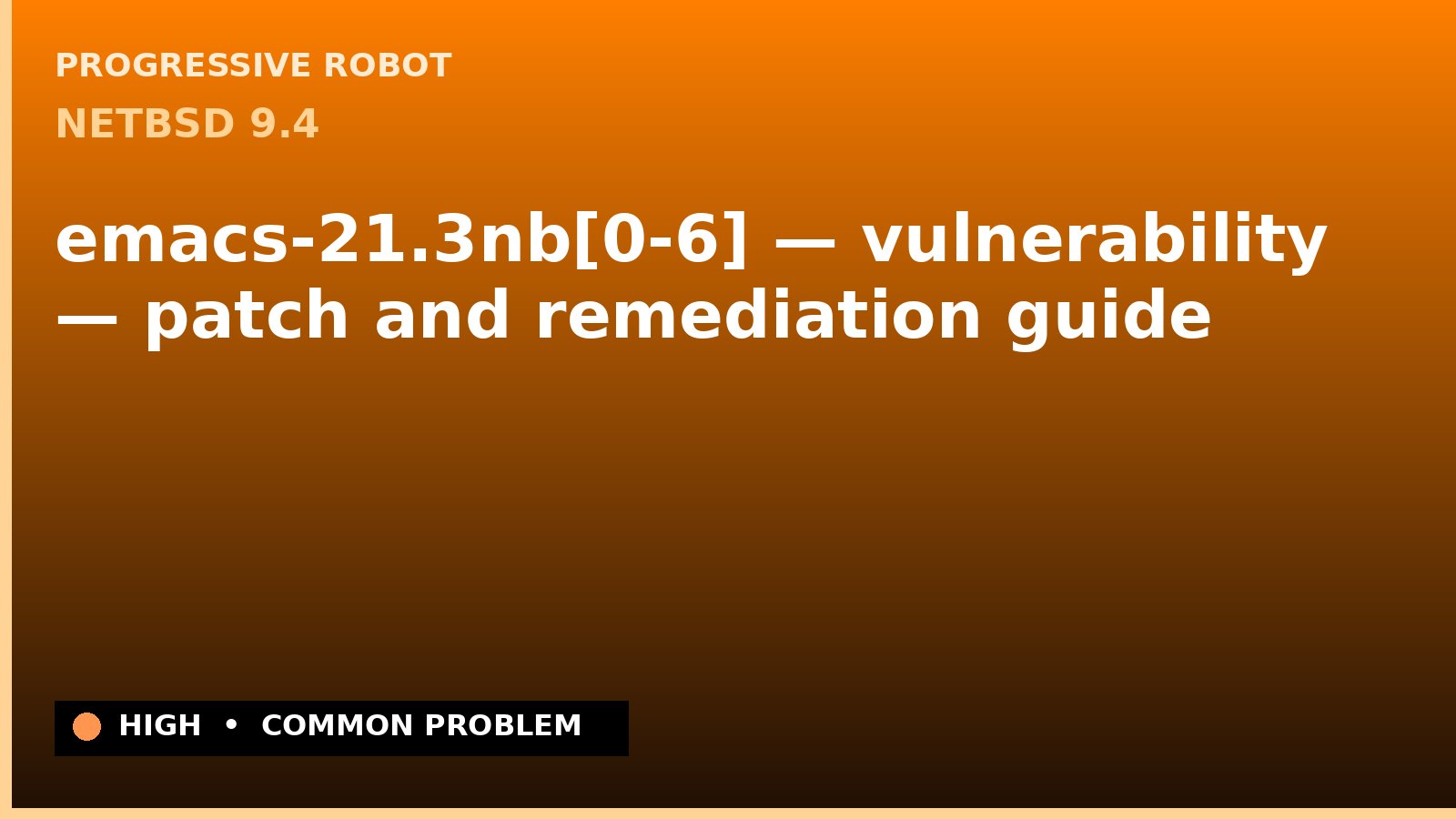 NetBSD 9.4 — emacs-21.3nb[0-6] — vulnerability — patch and remediation guide — diagnosis and fix on NetBSD 9.4