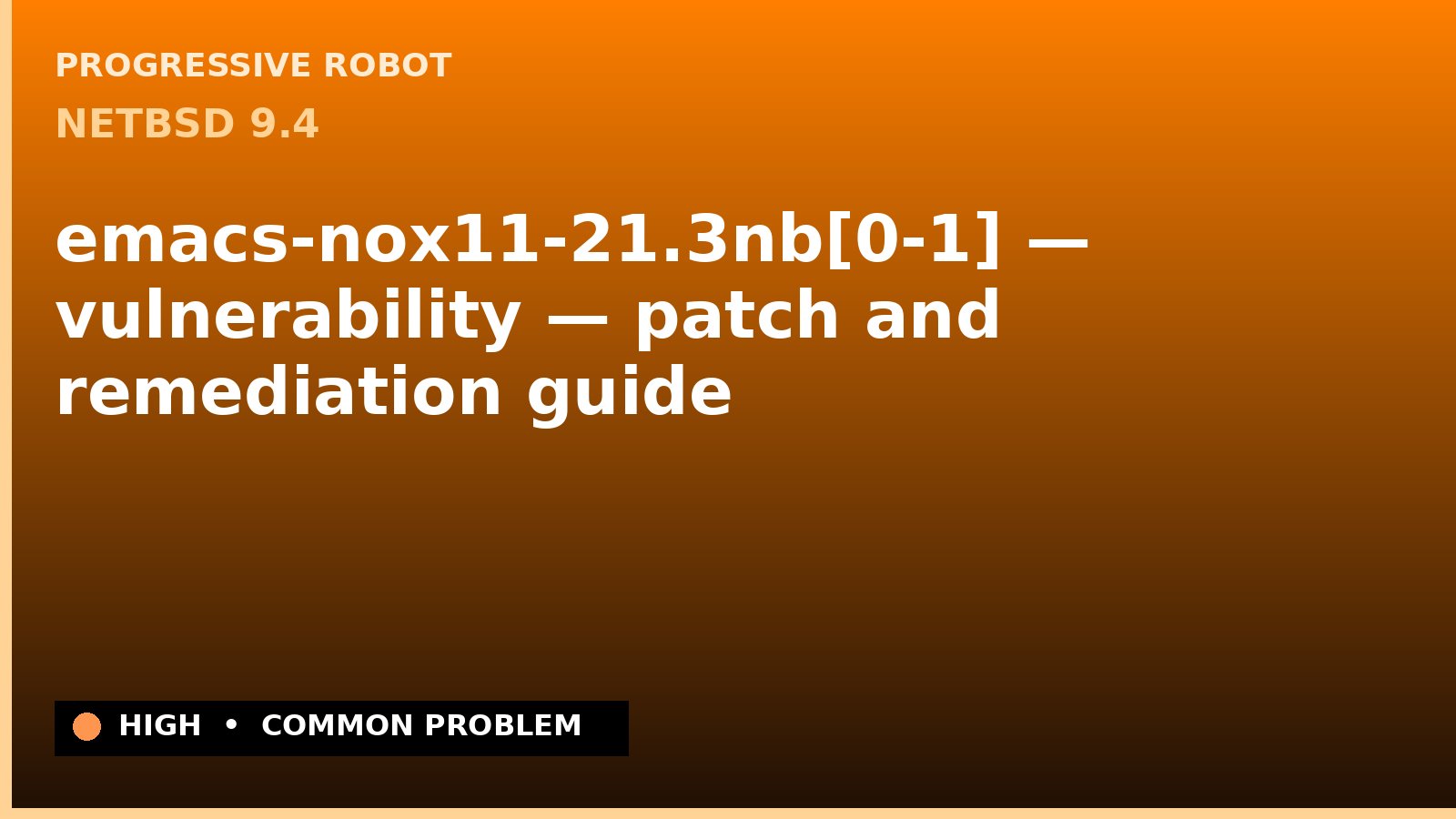 NetBSD 9.4 — emacs-nox11-21.3nb[0-1] — vulnerability — patch and remediation guide — diagnosis and fix on NetBSD 9.4