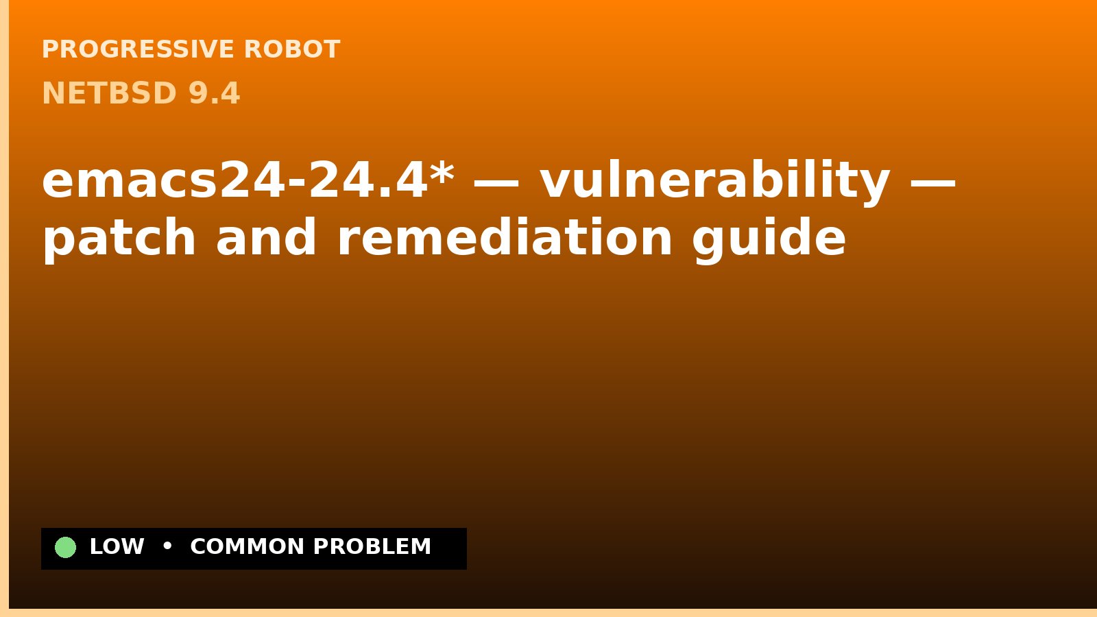 NetBSD 9.4 — emacs24-24.4* — vulnerability — patch and remediation guide — diagnosis and fix on NetBSD 9.4