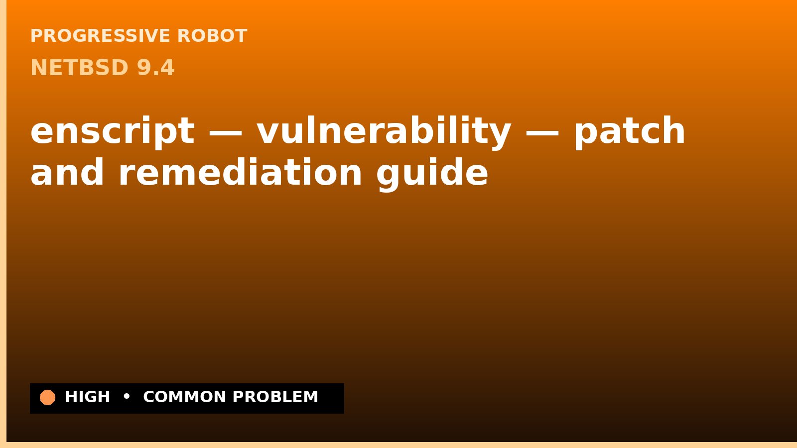 NetBSD 9.4 — enscript — vulnerability — patch and remediation guide — diagnosis and fix on NetBSD 9.4