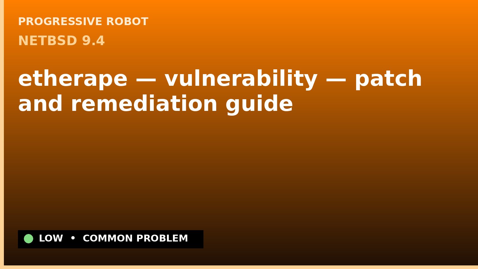 NetBSD 9.4 — etherape — vulnerability — patch and remediation guide — diagnosis and fix on NetBSD 9.4