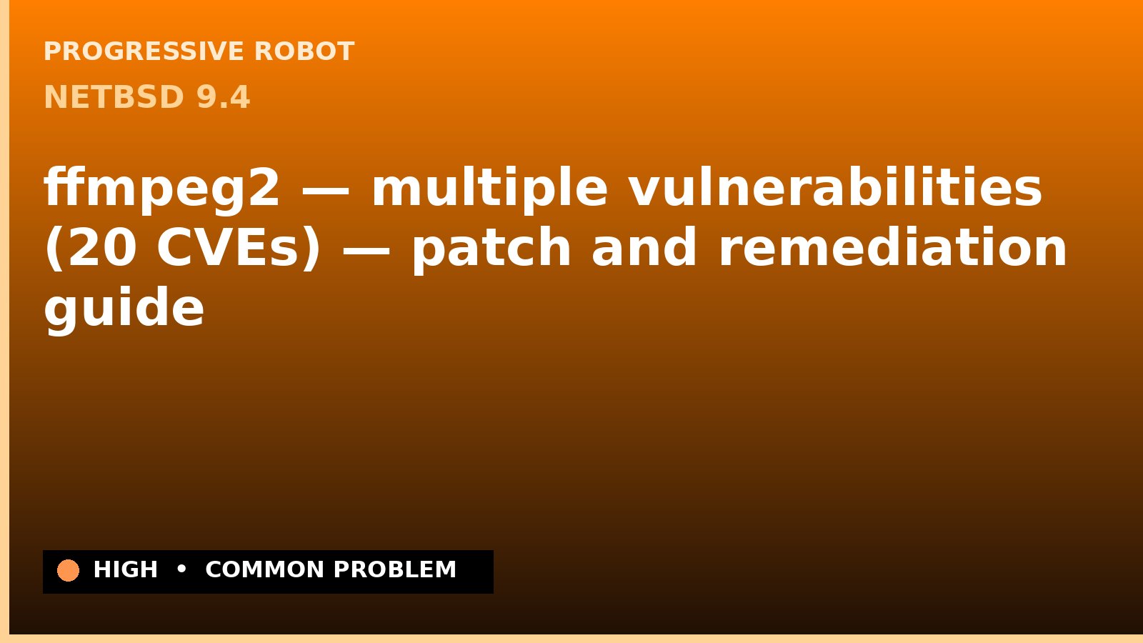 NetBSD 9.4 — ffmpeg2 — multiple vulnerabilities (20 CVEs) — patch and remediation guide — diagnosis and fix on NetBSD 9.4