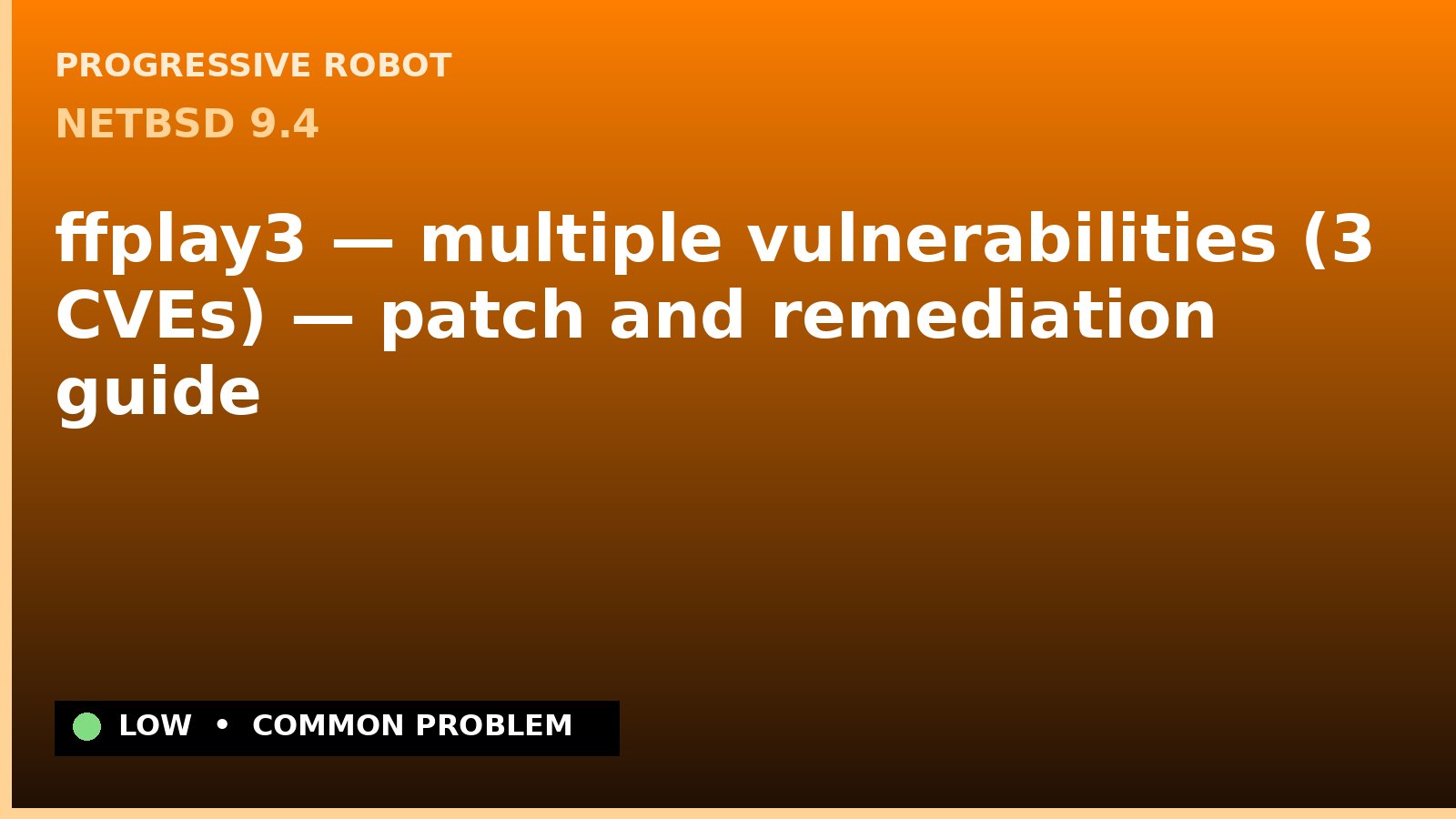 NetBSD 9.4 — ffplay3 — multiple vulnerabilities (3 CVEs) — patch and remediation guide — diagnosis and fix on NetBSD 9.4