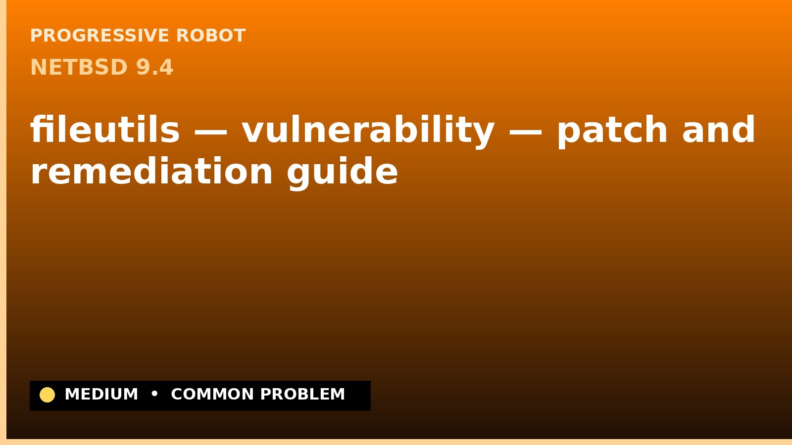 NetBSD 9.4 — fileutils — vulnerability — patch and remediation guide — diagnosis and fix on NetBSD 9.4