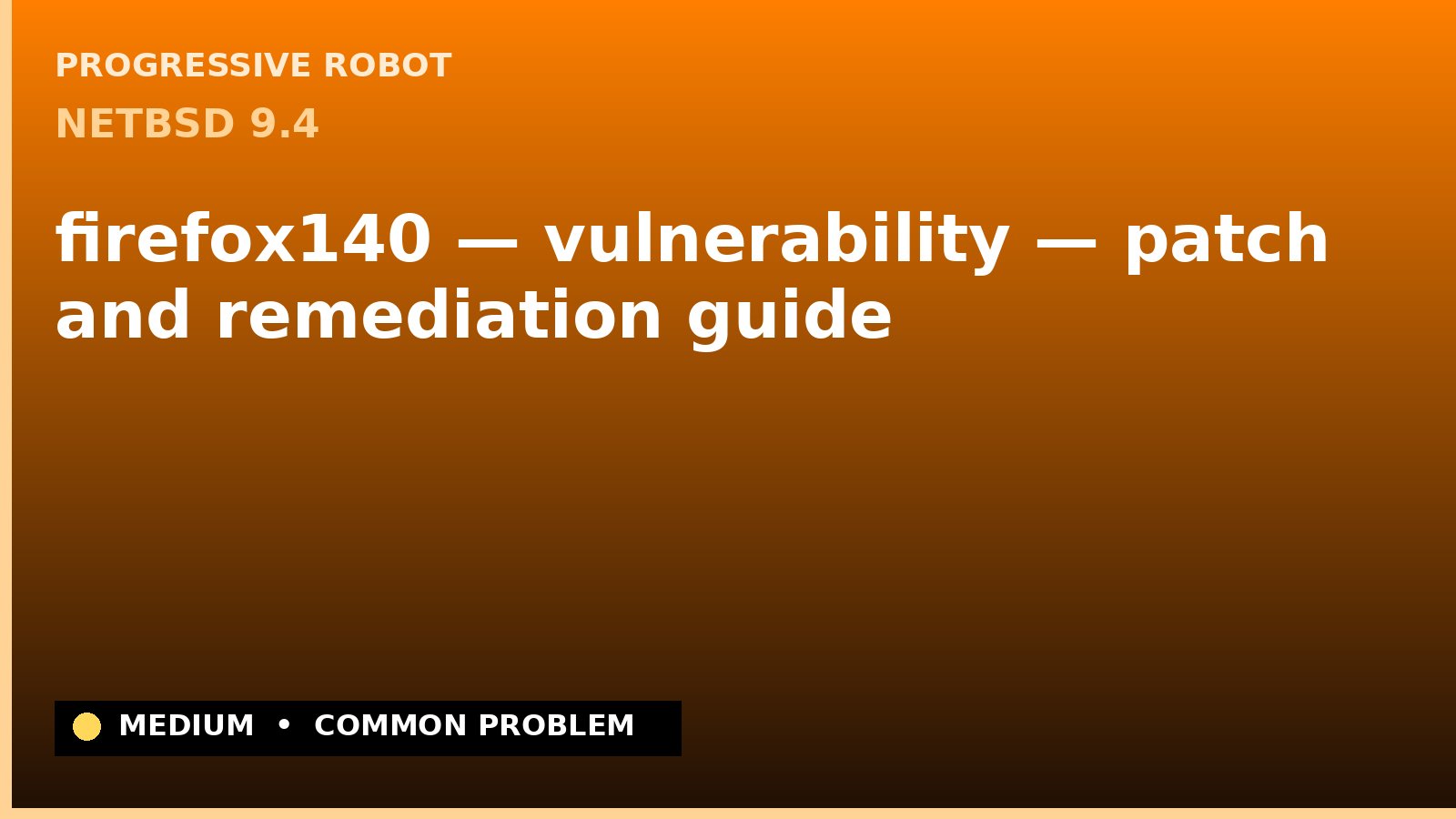 NetBSD 9.4 — firefox140 — vulnerability — patch and remediation guide — diagnosis and fix on NetBSD 9.4