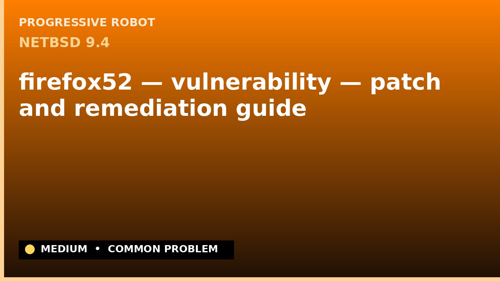 NetBSD 9.4 — firefox52 — vulnerability — patch and remediation guide — diagnosis and fix on NetBSD 9.4