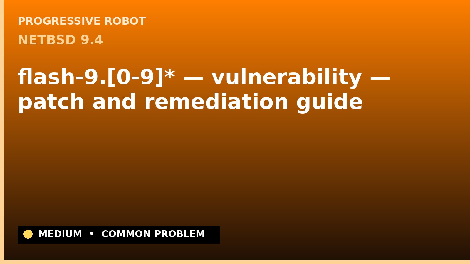 NetBSD 9.4 — flash-9.[0-9]* — vulnerability — patch and remediation guide — diagnosis and fix on NetBSD 9.4