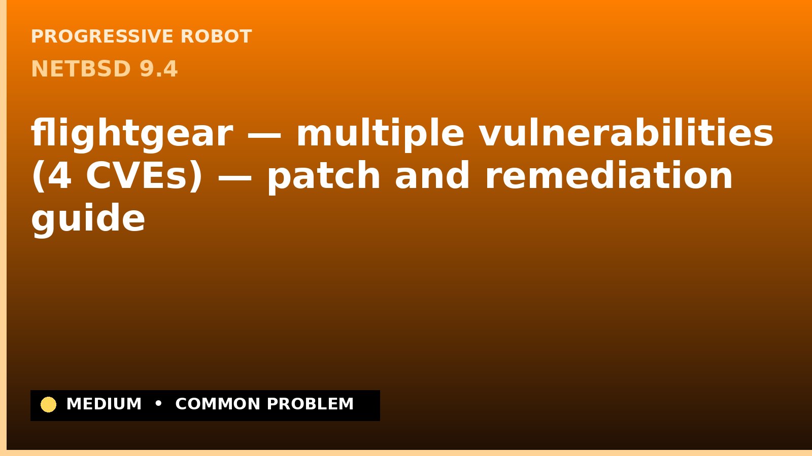 NetBSD 9.4 — flightgear — multiple vulnerabilities (4 CVEs) — patch and remediation guide — diagnosis and fix on NetBSD 9.4