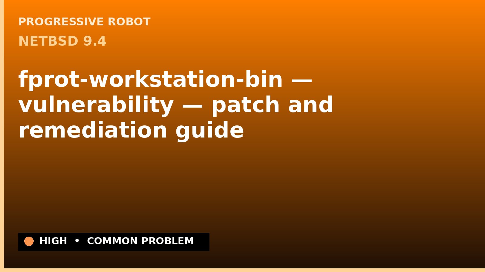 NetBSD 9.4 — fprot-workstation-bin — vulnerability — patch and remediation guide — diagnosis and fix on NetBSD 9.4
