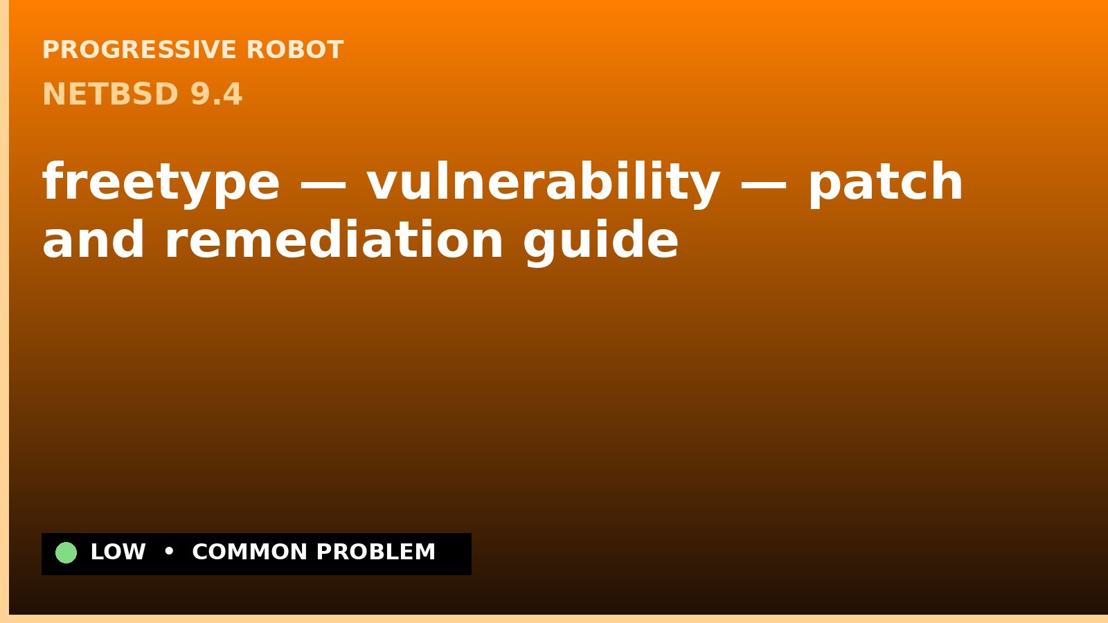 NetBSD 9.4 — freetype — vulnerability — patch and remediation guide — diagnosis and fix on NetBSD 9.4