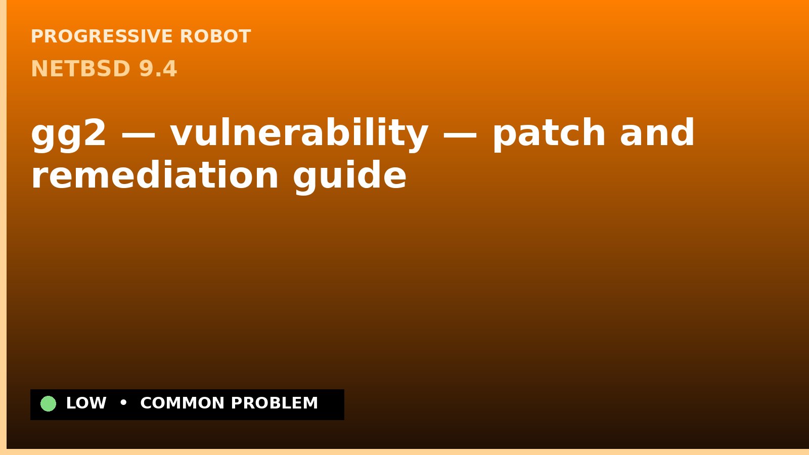 NetBSD 9.4 — gg2 — vulnerability — patch and remediation guide — diagnosis and fix on NetBSD 9.4
