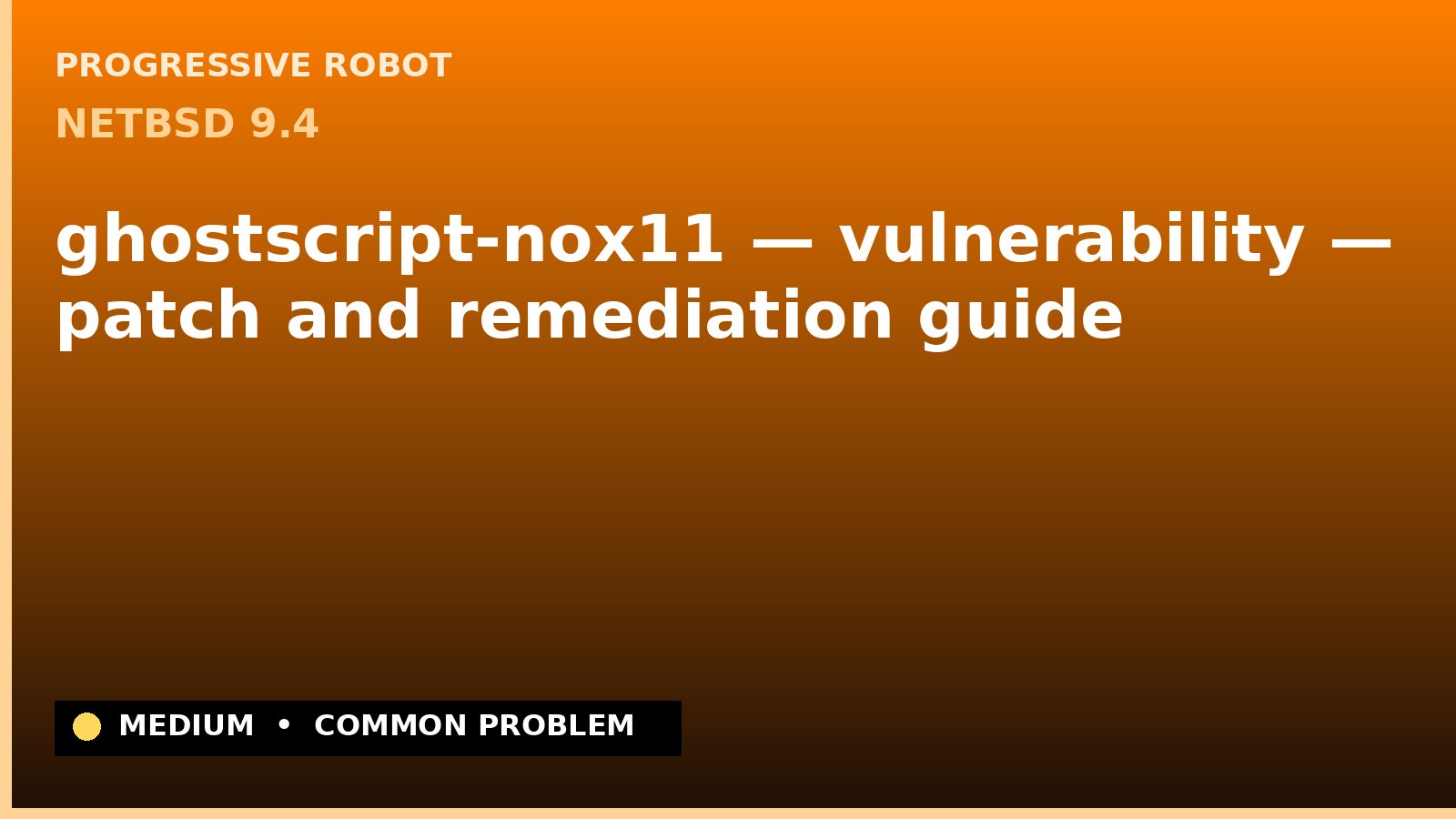 NetBSD 9.4 — ghostscript-nox11 — vulnerability — patch and remediation guide — diagnosis and fix on NetBSD 9.4