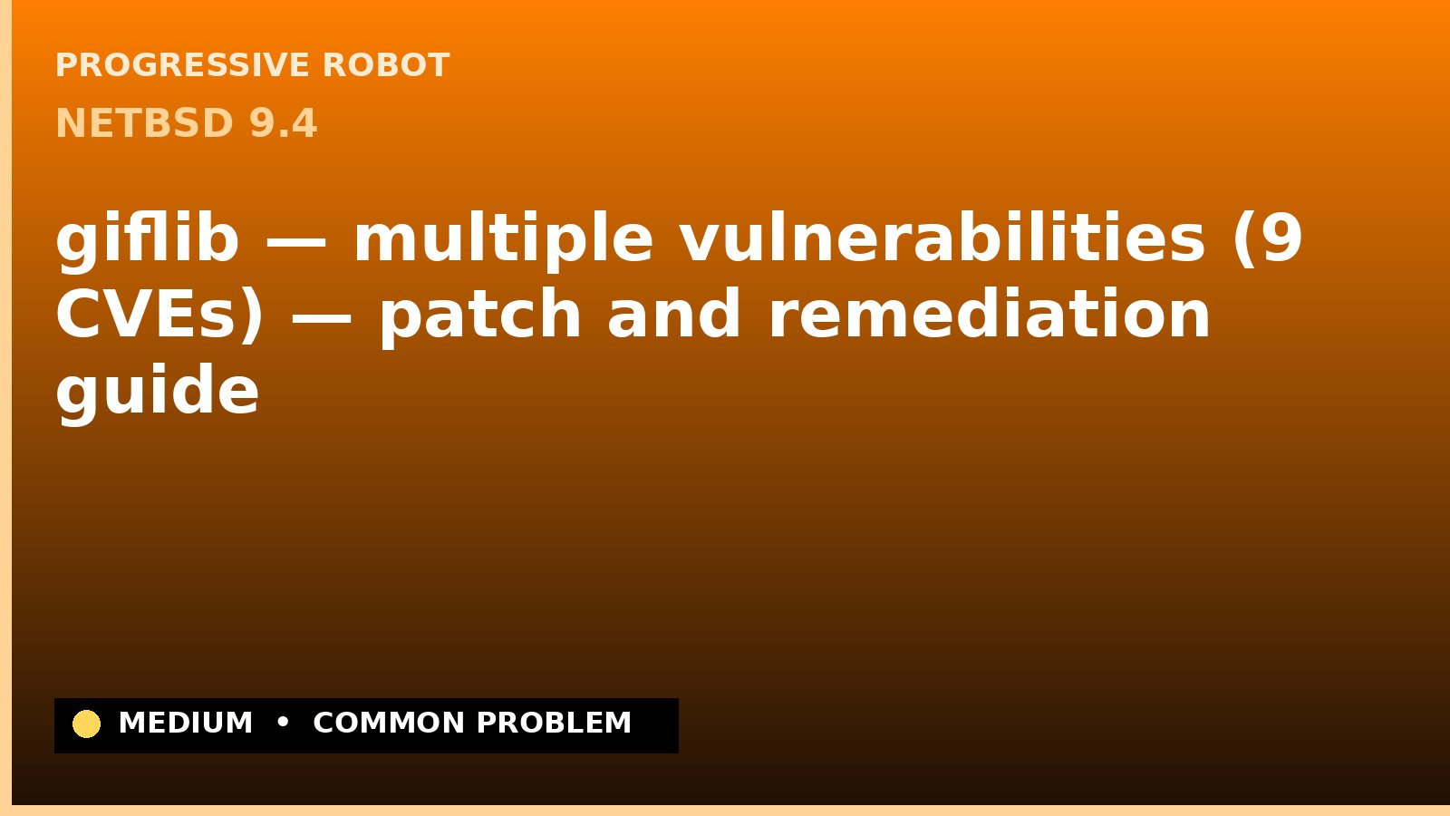NetBSD 9.4 — giflib — multiple vulnerabilities (9 CVEs) — patch and remediation guide — diagnosis and fix on NetBSD 9.4