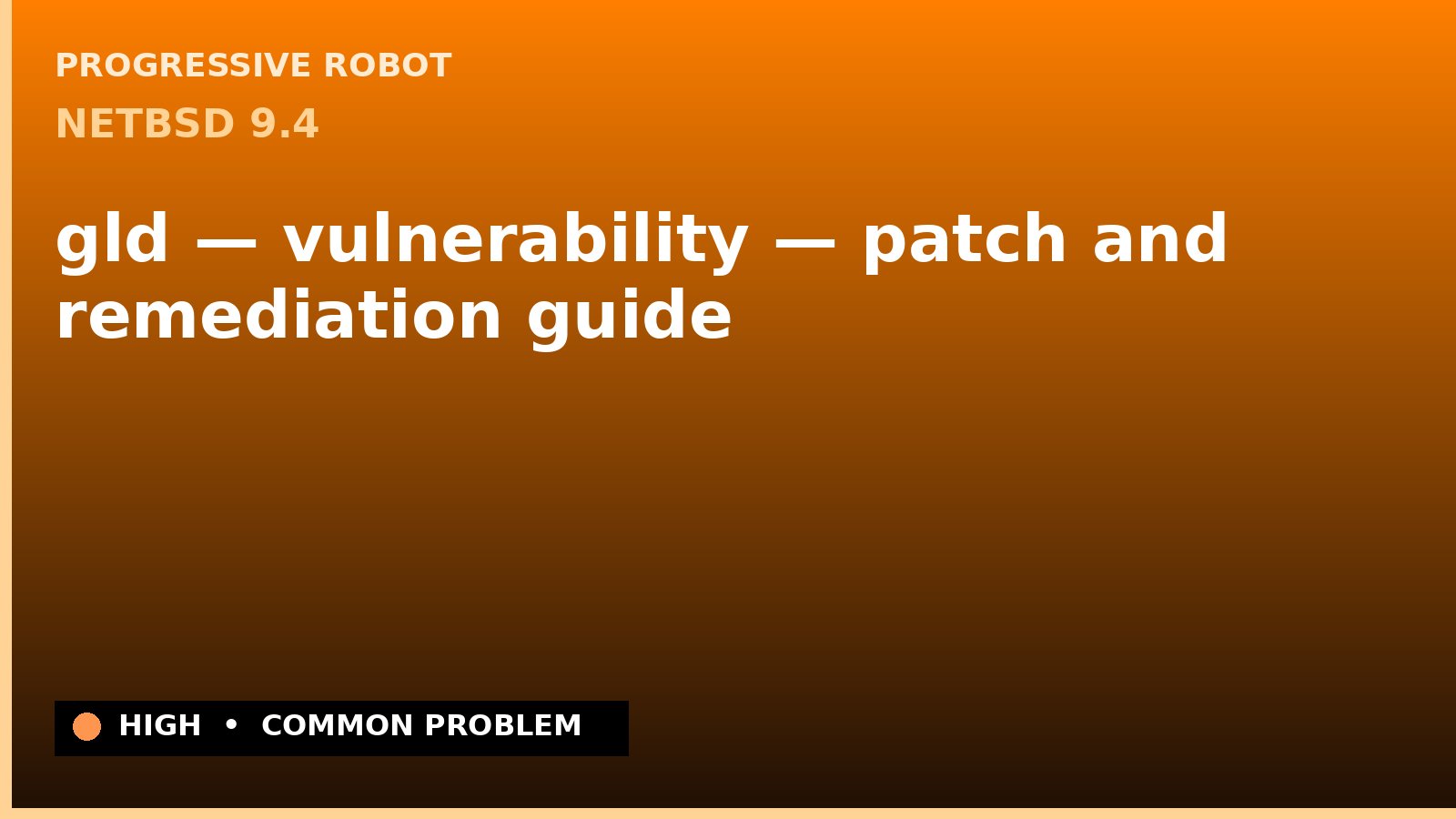 NetBSD 9.4 — gld — vulnerability — patch and remediation guide — diagnosis and fix on NetBSD 9.4