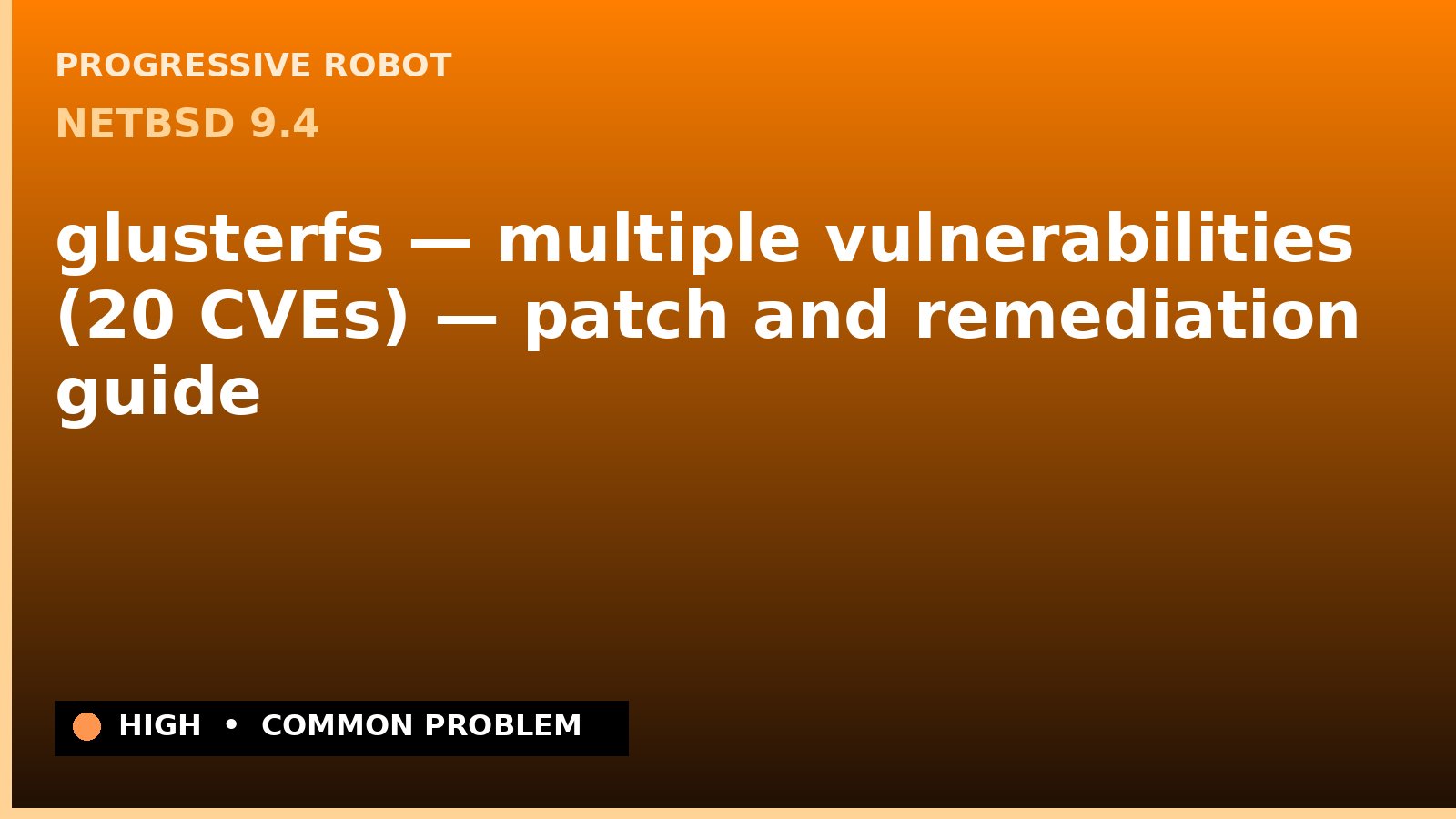 NetBSD 9.4 — glusterfs — multiple vulnerabilities (20 CVEs) — patch and remediation guide — diagnosis and fix on NetBSD 9.4