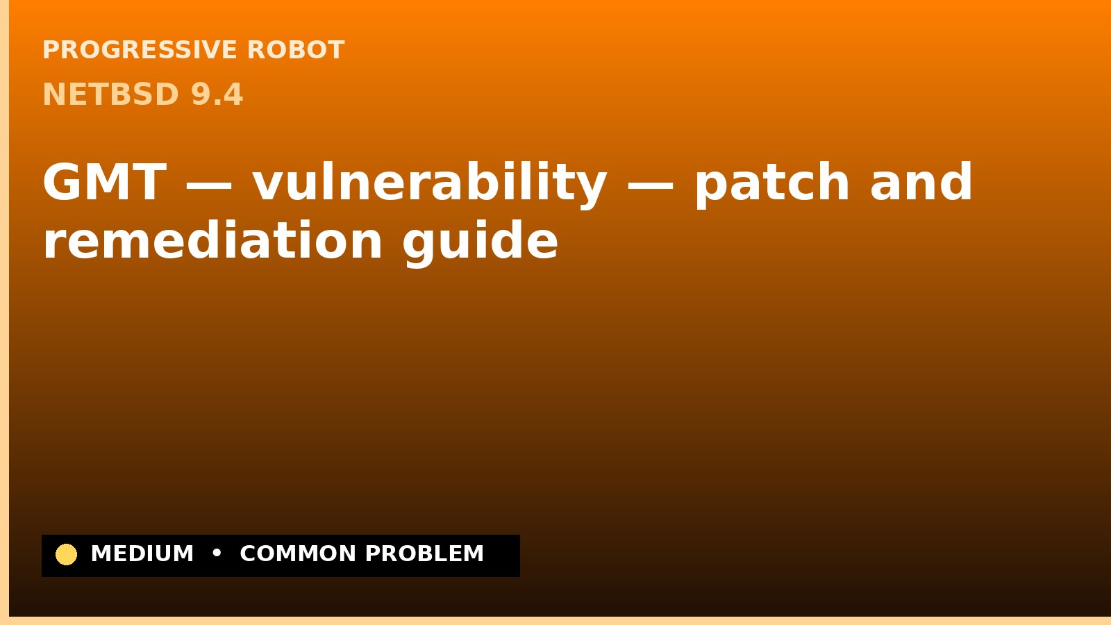 NetBSD 9.4 — GMT — vulnerability — patch and remediation guide — diagnosis and fix on NetBSD 9.4