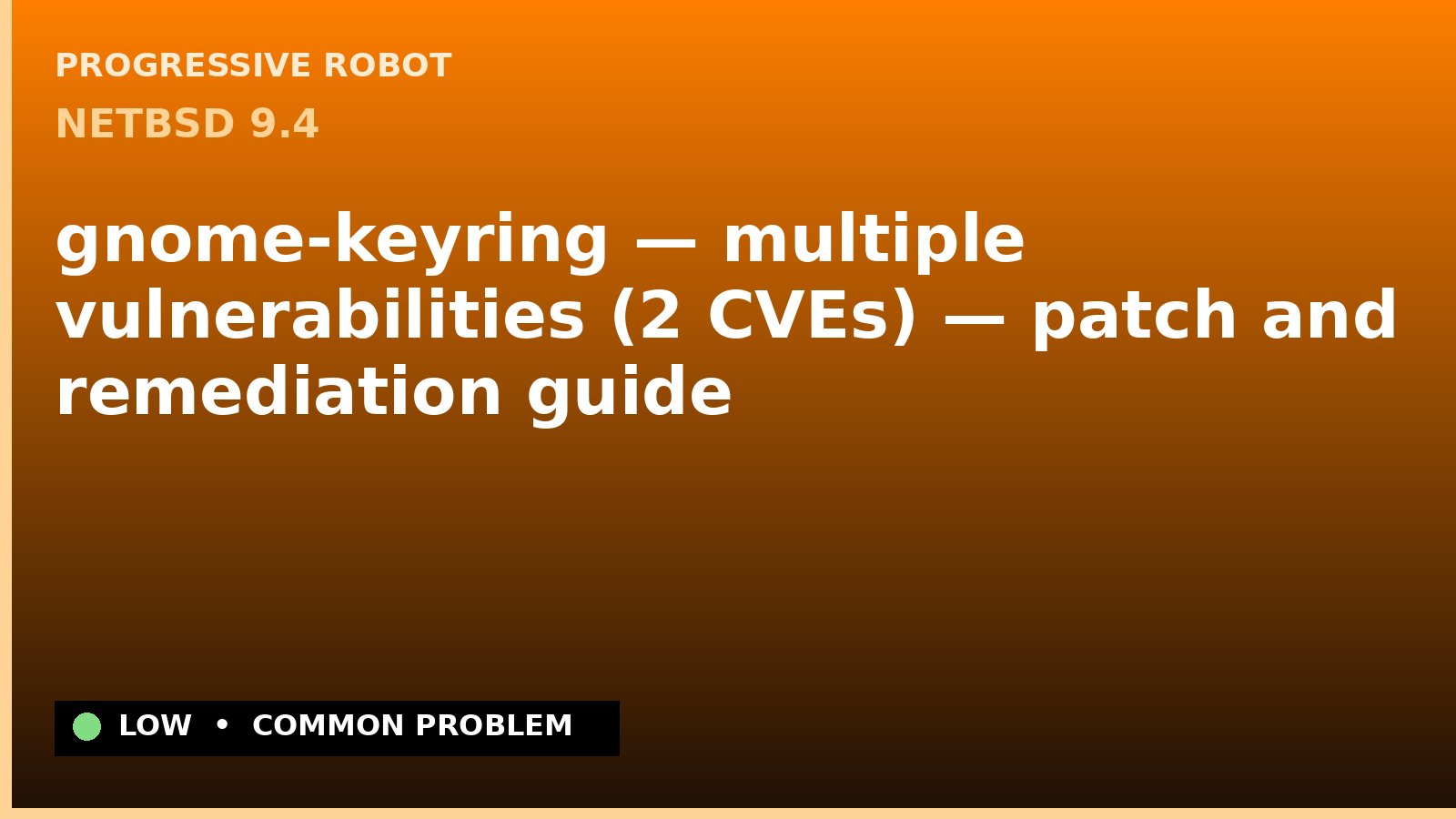 NetBSD 9.4 — gnome-keyring — multiple vulnerabilities (2 CVEs) — patch and remediation guide — diagnosis and fix on NetBSD 9.4