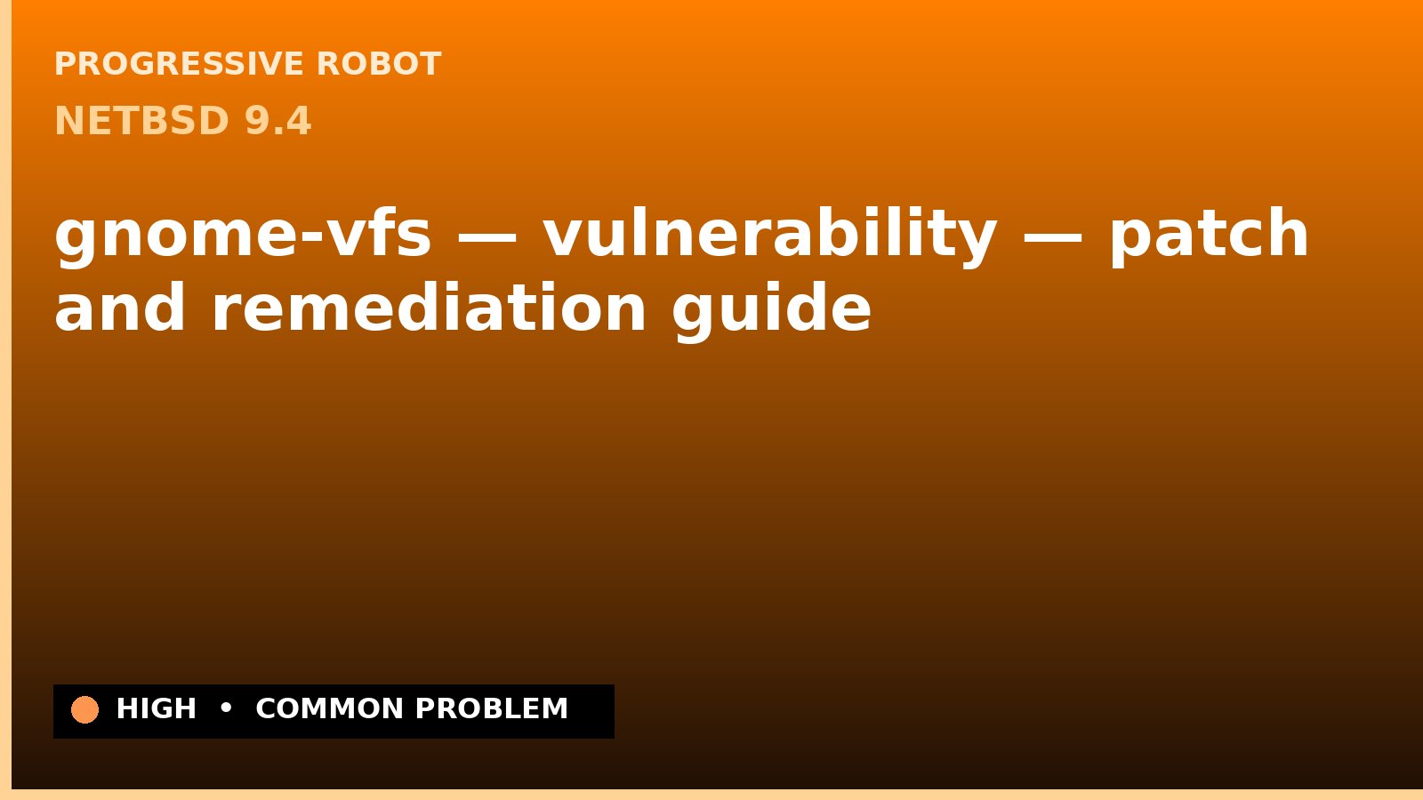 NetBSD 9.4 — gnome-vfs — vulnerability — patch and remediation guide — diagnosis and fix on NetBSD 9.4