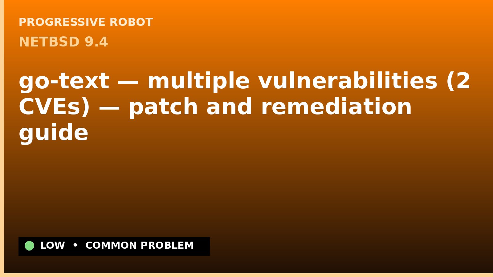 NetBSD 9.4 — go-text — multiple vulnerabilities (2 CVEs) — patch and remediation guide — diagnosis and fix on NetBSD 9.4