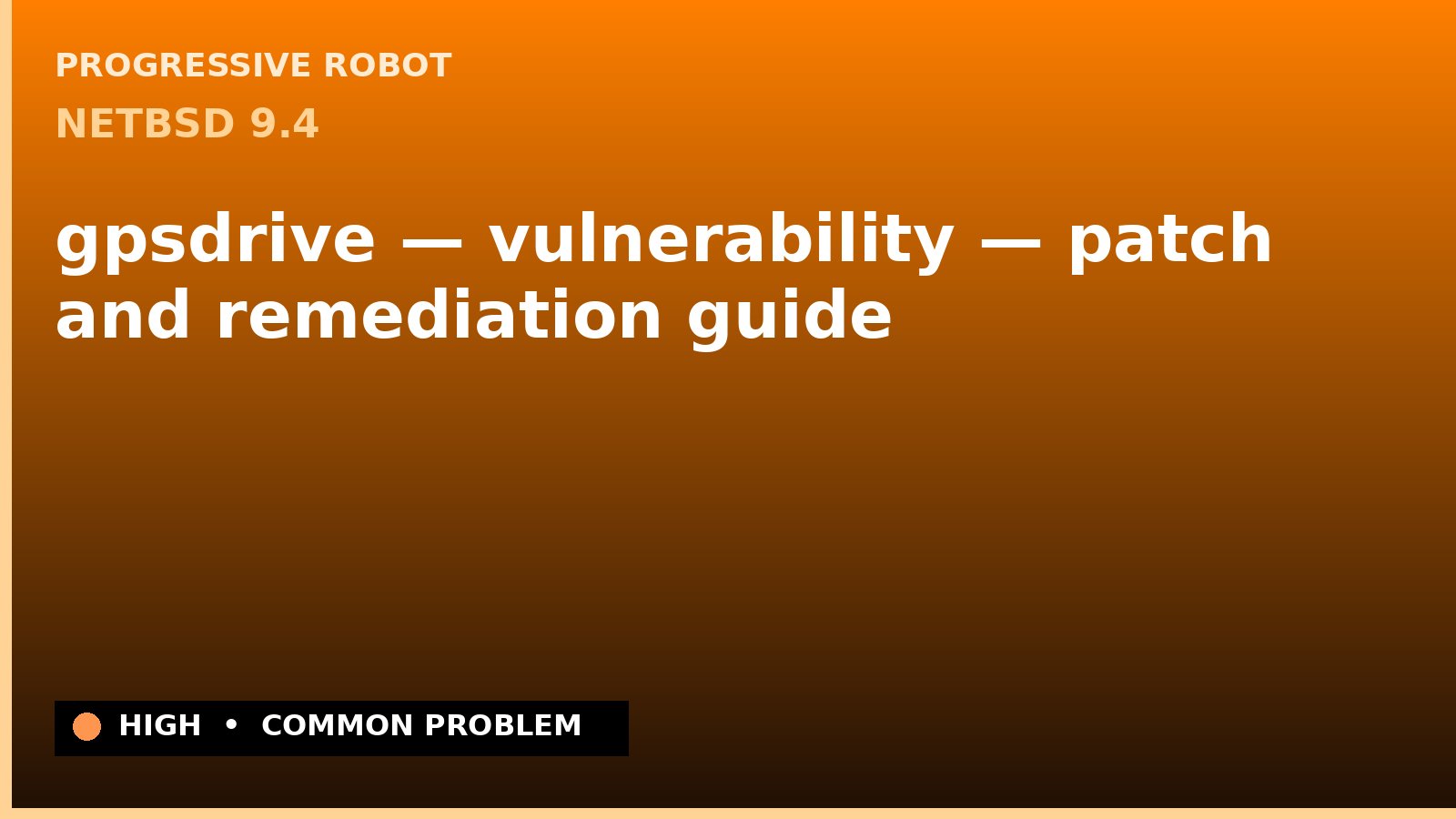 NetBSD 9.4 — gpsdrive — vulnerability — patch and remediation guide — diagnosis and fix on NetBSD 9.4
