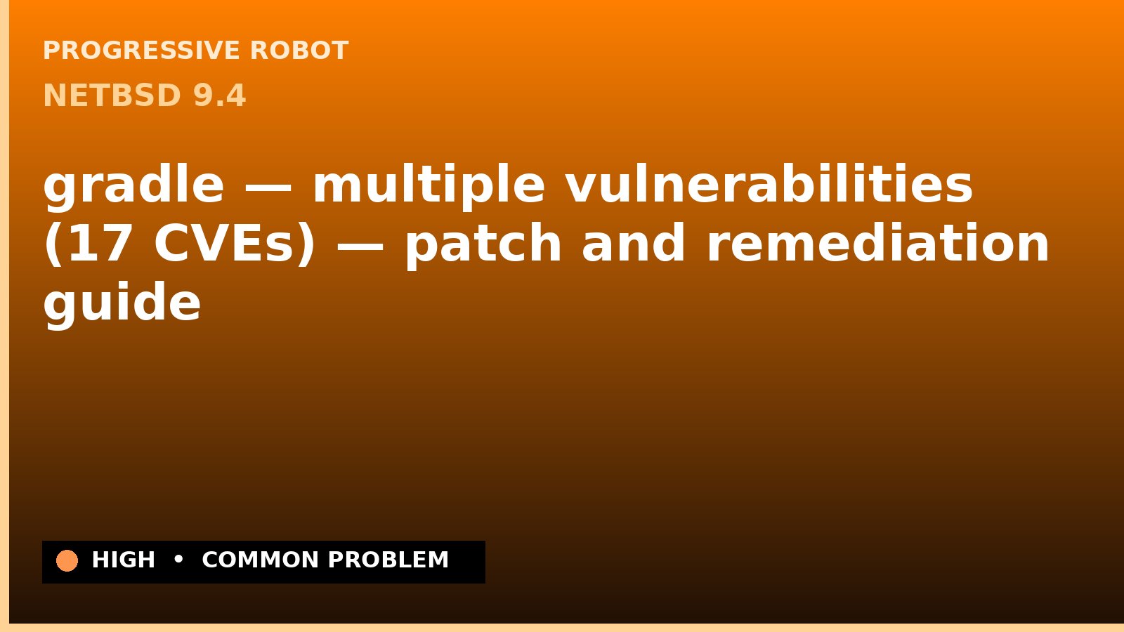 NetBSD 9.4 — gradle — multiple vulnerabilities (17 CVEs) — patch and remediation guide — diagnosis and fix on NetBSD 9.4