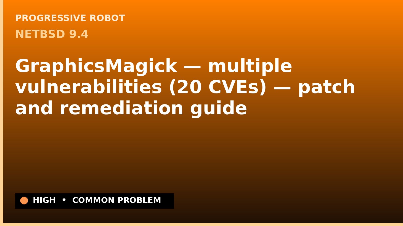 NetBSD 9.4 — GraphicsMagick — multiple vulnerabilities (20 CVEs) — patch and remediation guide — diagnosis and fix on NetBSD 9.4