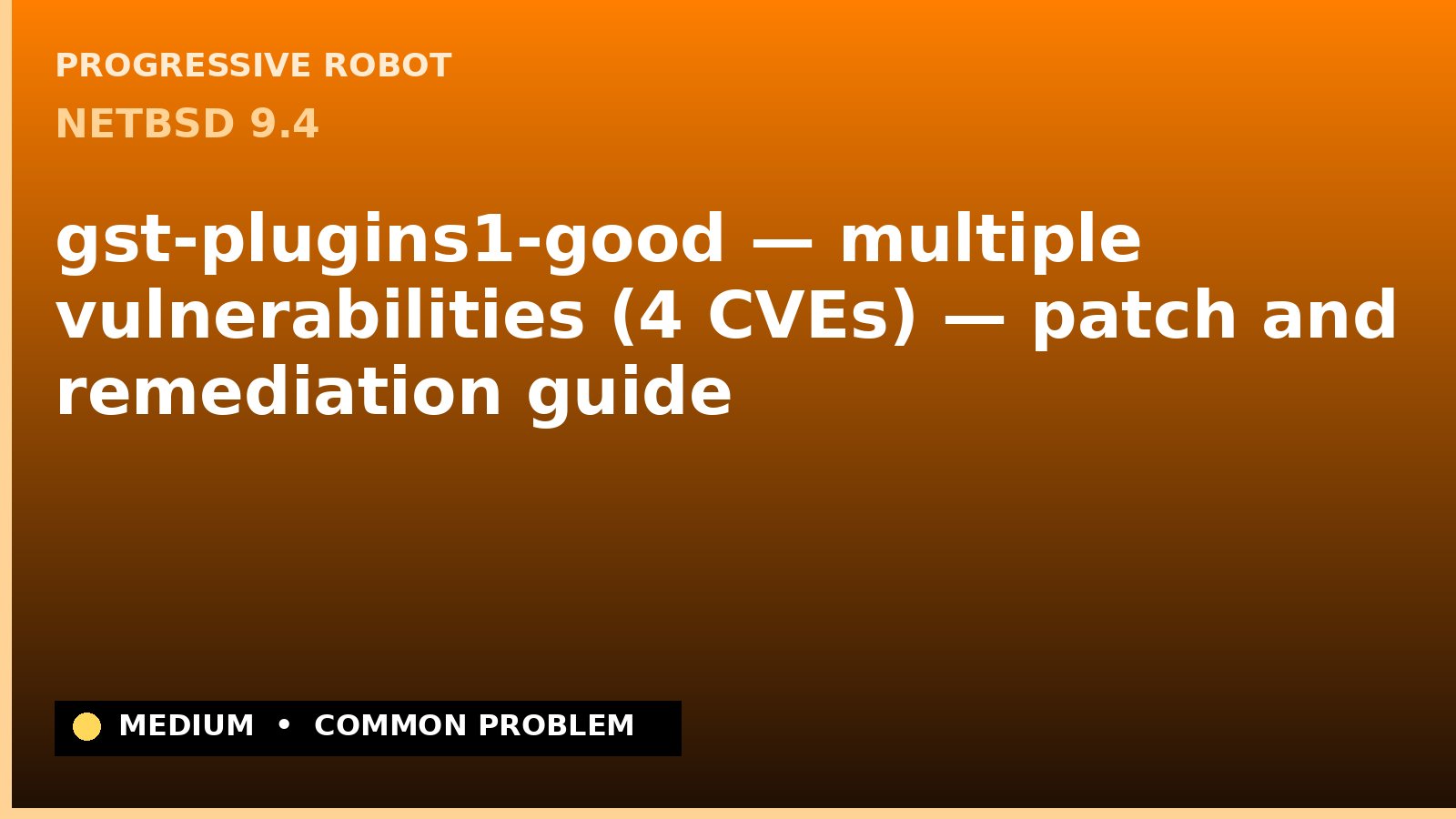 NetBSD 9.4 — gst-plugins1-good — multiple vulnerabilities (4 CVEs) — patch and remediation guide — diagnosis and fix on NetBSD 9.4