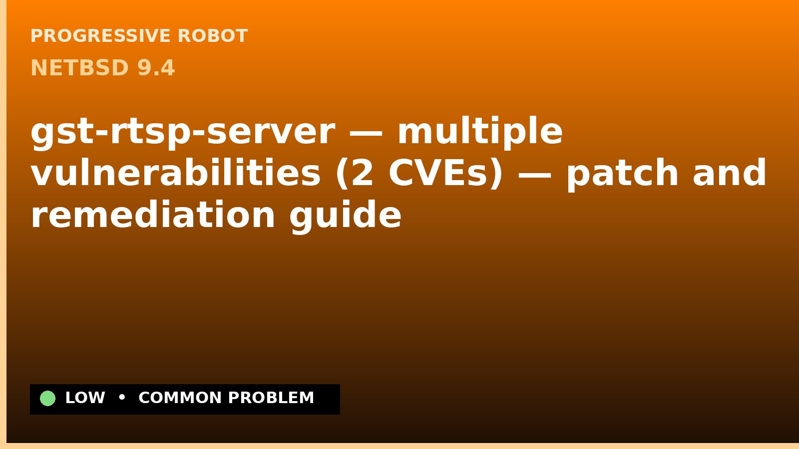 NetBSD 9.4 — gst-rtsp-server — multiple vulnerabilities (2 CVEs) — patch and remediation guide — diagnosis and fix on NetBSD 9.4