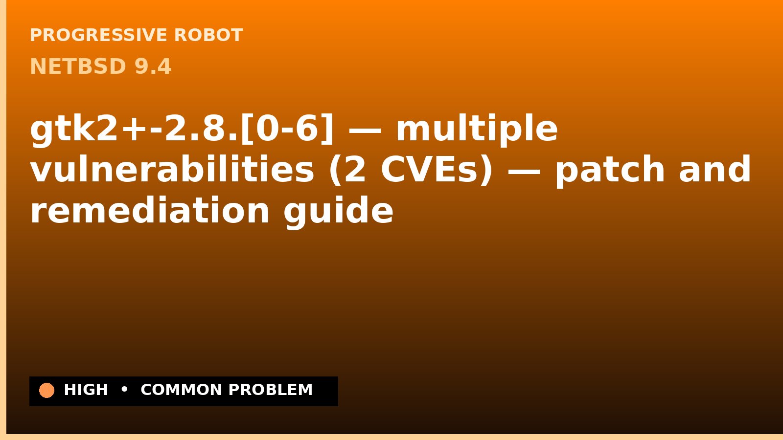 NetBSD 9.4 — gtk2+-2.8.[0-6] — multiple vulnerabilities (2 CVEs) — patch and remediation guide — diagnosis and fix on NetBSD 9.4