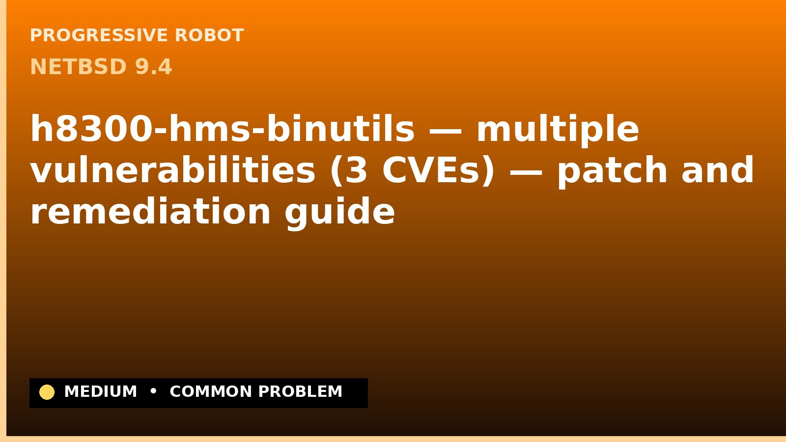 NetBSD 9.4 — h8300-hms-binutils — multiple vulnerabilities (3 CVEs) — patch and remediation guide — diagnosis and fix on NetBSD 9.4